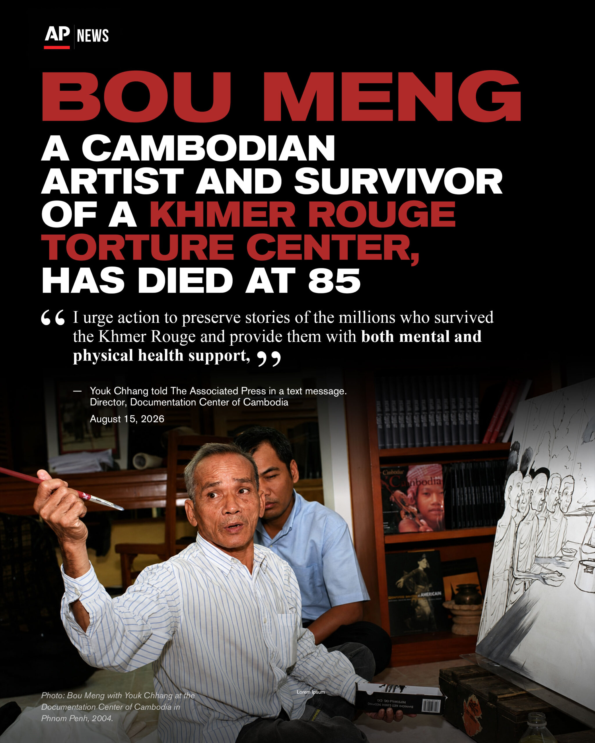 BOU MENG A CAMBODIAN ARTIST AND SURVIVOR OF A KHMER ROUGE TORTURE CENTER, HAS DIED AT 85